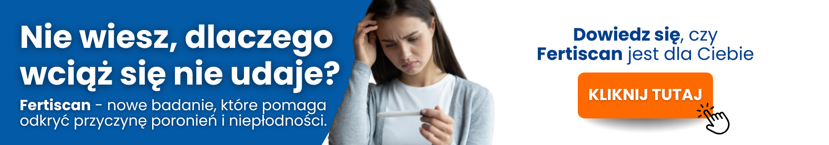 Baner z napisem: „Nie wiesz, dlaczego wciąż się nie udaje? Fertiscan – nowe badanie, które pomaga odkryć przyczynę poronień i niepłodności.” Obok widoczna kobieta z testem ciążowym i przycisk „Kliknij tutaj”.
