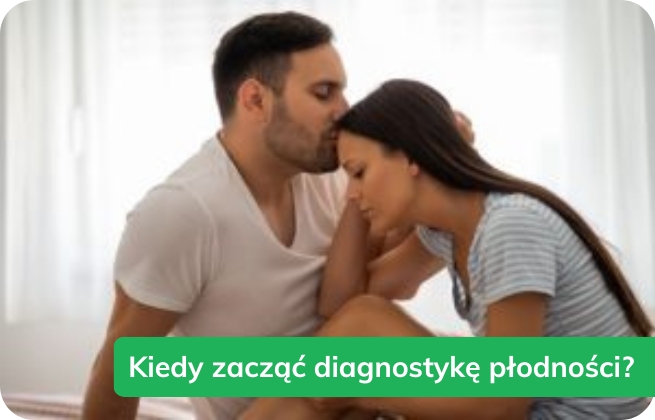 Kiedy zacząć diagnostykę płodności?